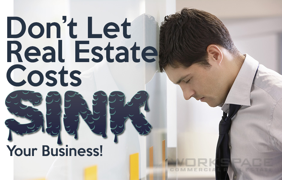 Don’t Let Real Estate Costs Sink Your Business